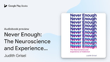 Never Enough: The Neuroscience and Experience… by Judith Grisel · Audiobook preview