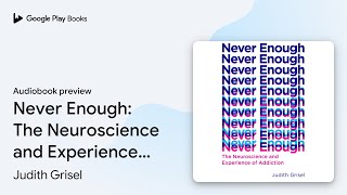 Never Enough: The Neuroscience and Experience… by Judith Grisel · Audiobook preview
