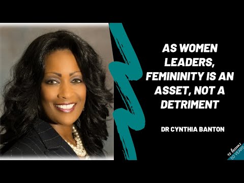 Cindy_Banton-As Women Leaders, Femininity Is An Asset, Not A Detriment