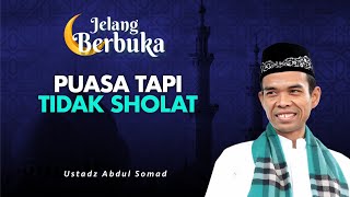 Puasa Tapi Meninggalkan Sholat 5 Waktu, Bagaimana Hukumnya? | Ustadz Abdul SomadJelang Berbuka