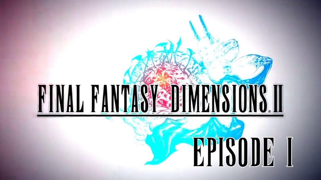 FINAL FANTASY DIMENSIONS II - PART 1 - iOS/ Android - HD 1080p LIVE STREAM
