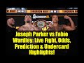 Joseph Parker vs Fabio Wardley: Live Fight, Odds, Prediction & Undercard Highlights!