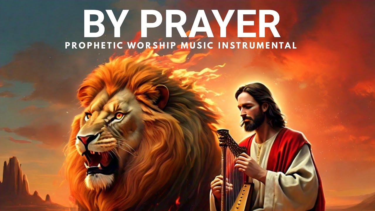 Prophetic Instruments Prophetic Instrumental Worship/BY PRAYER/Background Prayer Music ...