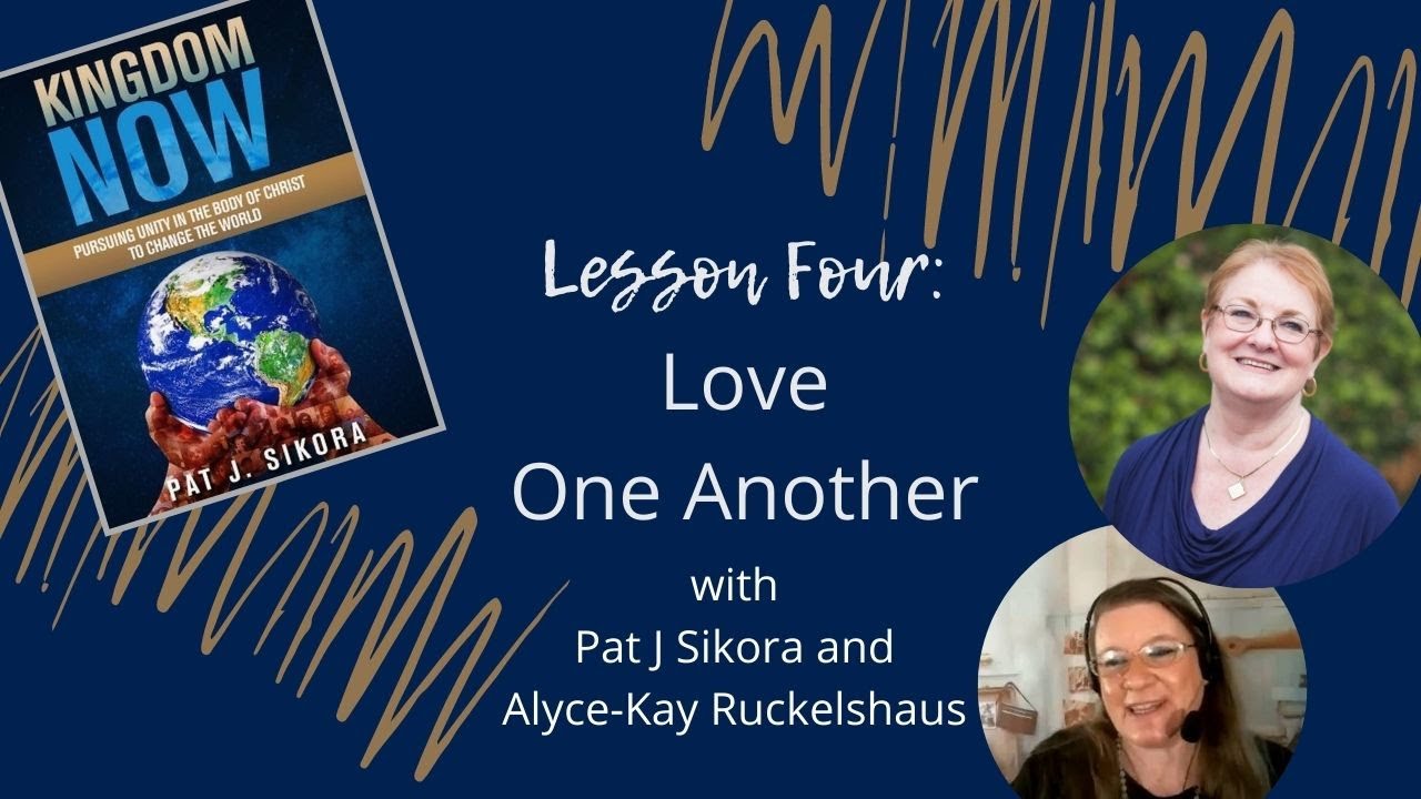 LESSON 4 | Love One Another, Kingdom Now with Pat Sikora