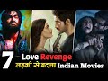 Top 7 Indian Love Revenge Movies For Betrayed & Heartbroken Person | Must Watch Movies