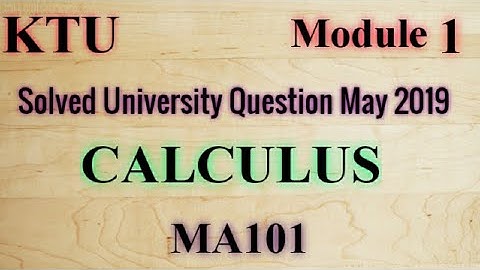 CALCULUS- Solved University Question May 2019 |S1|MA101 | KTU Maths | B Tech Module 1