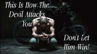 How the Devil Attacks You at Your Weakest… Don’t Let Him Win!