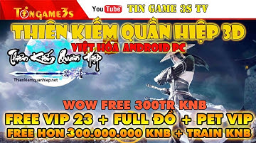 Game Mobile Private| Thiên Kiếm Quân Hiệp Việt Hóa Free 300 Triệu KNB Vip23 T.Bị Chí Tôn|Tingame3s