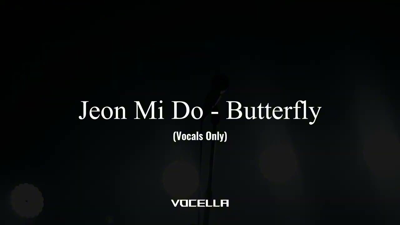 Watch Jeon Mi Do - Butterfly (Acapella/Vocals Only) on YouTube Watch Jeon Mi Do - Butterfly (Acapella/Vocals Only) on YouTube
