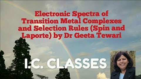 Electronic Spectra and Selection Rules, Relaxation of Selection Rules Spin, Laporte, Dr Geeta Tewari