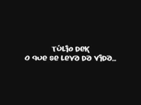 Túlio Dek - O que se Leva da Vida