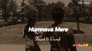 Humnava Mere [Slowed Reverb] Jubin Nautiyal | Lofi Song | Sad Song | Songs Addicted