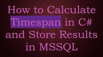 How to Calculate Timespan in C#  and Store Results in MSSQL