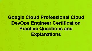 Famous Google Cloud Professional Cloud DevOps Engineer Certification Practice Questions and Explanations Profile