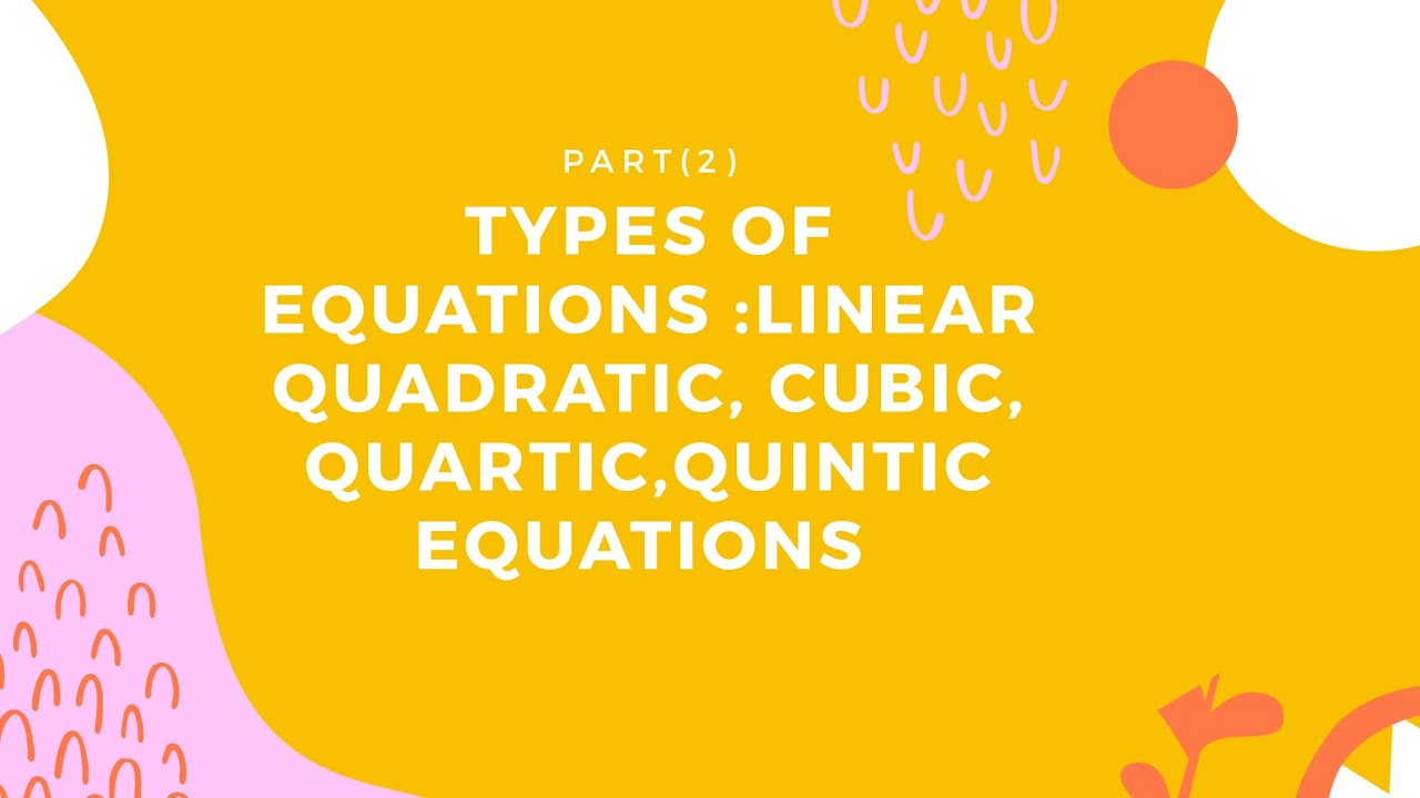 Algebraic equation part(2)linear,quadratic,cubic,quartic,quintic