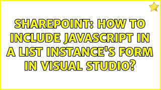 Sharepoint: How to include JavaScript in a list instance's form in Visual Studio? Net Worth
