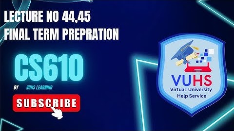 Cs610 Lecture 44,45 | Cs610 short lectures 44,45 by Vuhslearning| cs610 Final term preparation