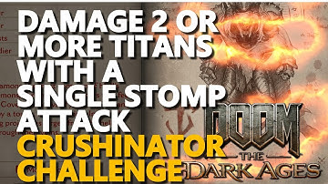 Damage 2 or more Titans with a single Stomp attack Crushinator Challenge Doom The Dark Ages