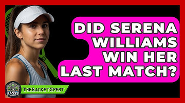 Did Serena Williams Win Her Last Match? - The Racket Xpert