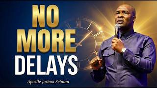 YOUR WAITING SEASON IS OVER — NO MORE DELAYS | Apostle Joshua Selman