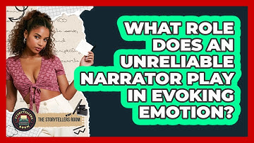 What Role Does An Unreliable Narrator Play In Evoking Emotion? - The Storytellers Room