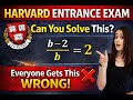 Harvard Entrance Exam Math Question | 99% Fail to Solve (b − 2) / b = 2
