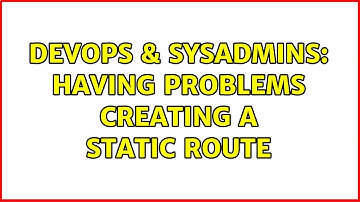 DevOps & SysAdmins: Having problems creating a static route (2 Solutions!!)