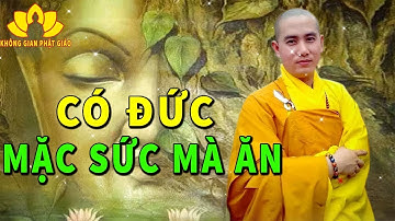 Có Đức Mặc Sức Mà Ăn "Cả Đời GIÀU SANG PHÚ QUÝ SỞ CẦU NHƯ Ý "Nếu Nghe Và Làm Theo Lời Phật Dạy này