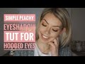 Simple Peachy Eyeshadow Tut | Hooded Eyes!