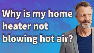 Why is my home heater not blowing hot air?