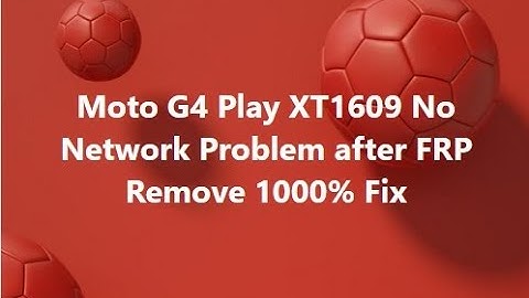 Moto G4 Play XT1609 No Network Problem after FRP Remove 1000% Fix