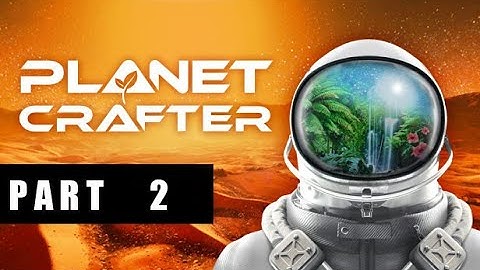 PLANET CRAFTER Gameplay Walkthrough Part 2 FULL GAME [1080p 60FPS ] - No Commentary