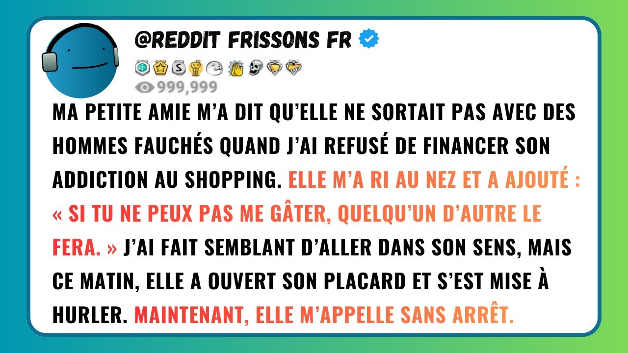 MA PETITE AMIE M’A DIT QU’ELLE NE SORTAIT PAS AVEC DES HOMMES FAUCHÉS QUAND J’AI REF*SÉ DE...