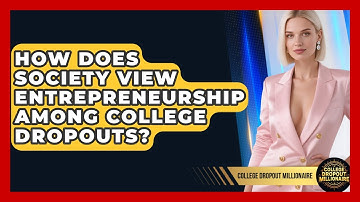 How Does Society View Entrepreneurship Among College Dropouts? | College Dropout Millionaire News