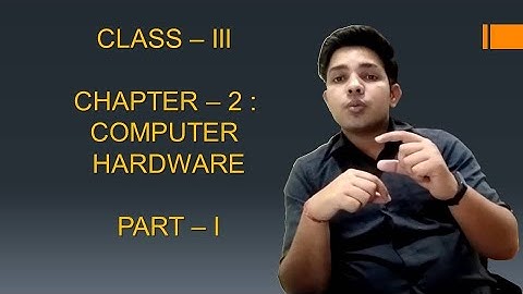 CLASS - 3 | COMPUTER HARDWARE | PART - 1 | EXPLAINED BY MR SOURABH