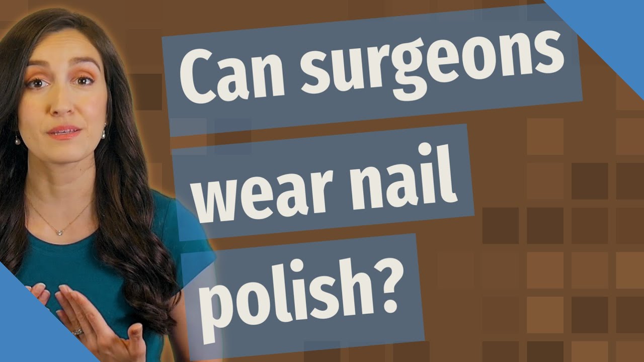 Can surgeons wear nail polish? YouTube