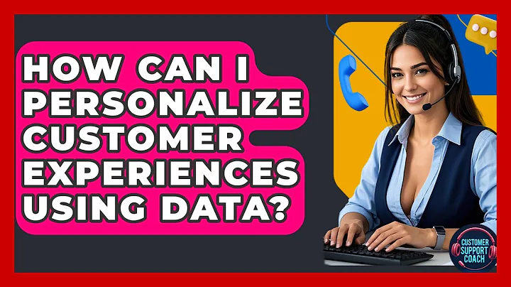 How Can I Personalize Customer Experiences Using Data? - Customer Support Coach