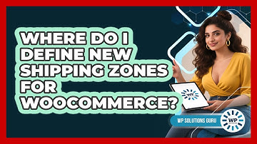 Where Do I Define New Shipping Zones For WooCommerce?