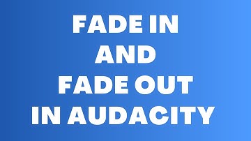 In- en uitfaden in Audacity – Vloeiende audio-overgangen