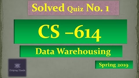 cs614 quiz 1 | solved | Data Warehousing | Helping Hands