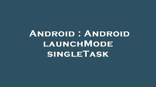Android : Android launchMode singleTask
