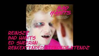 Bad Habits -Ed Sheeran REN(Extended, Xtended, Xtendz DJ REiNsZZ (INTRO)
