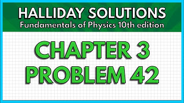 HALLIDAY SOLUTIONS - CHAPTER 3 PROBLEM 42 - Fundamentals of Physics 10th