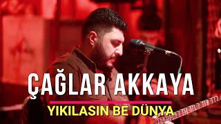 Çağlar Akkaya - Yıkılasın Be Dünya