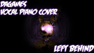 Video thumbnail of "【FNAF】- DAGAMES LEFT BEHIND - PIANO VOCAL COVER"