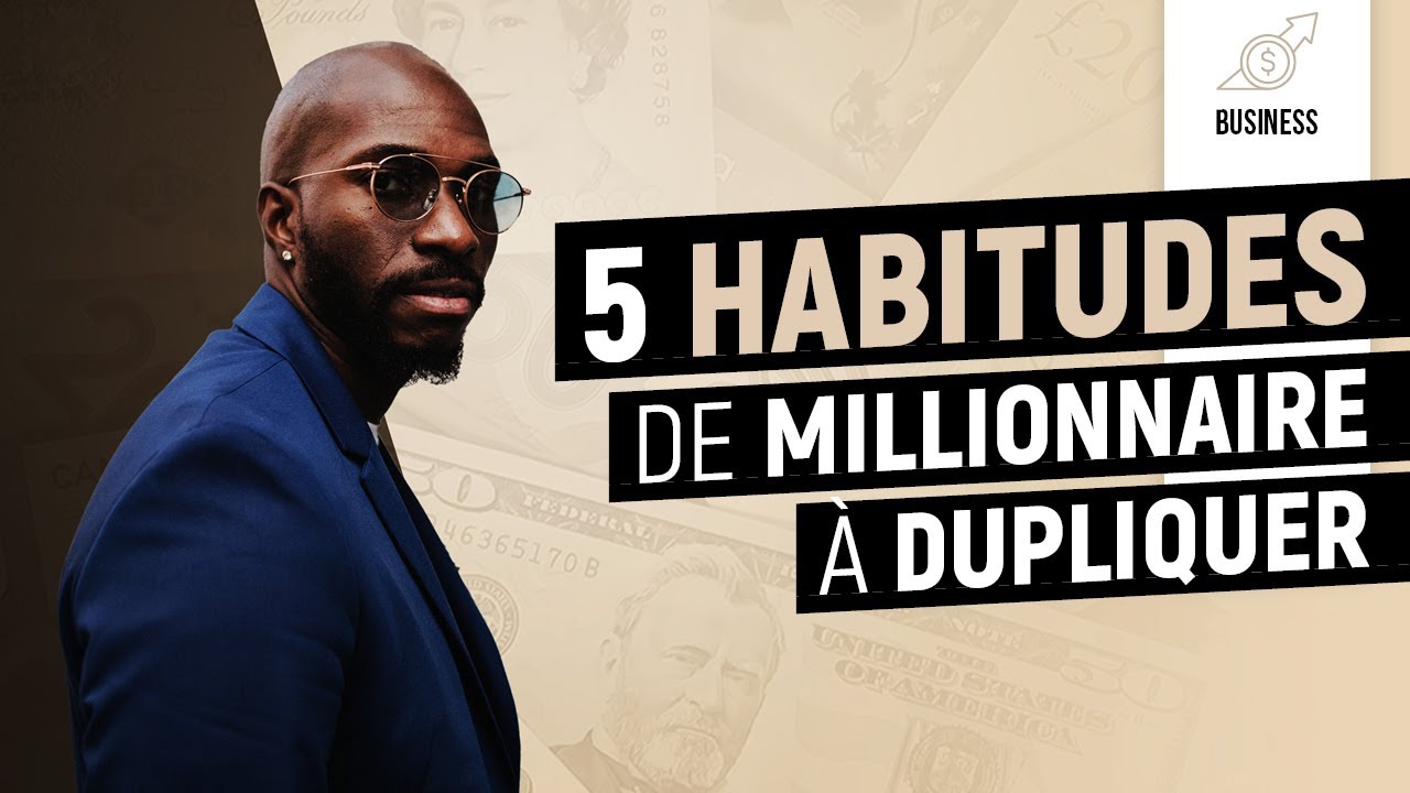 5 Habitudes de Millionnaire à dupliquer - YouTube