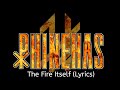 Phinehas  the fire itself lyrics