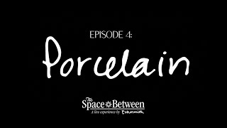 'The Space Between' - Episode 4 ⟦Porcelain⟧