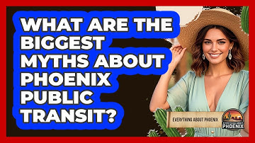 What Are The Biggest Myths About Phoenix Public Transit? - Everything About Phoenix