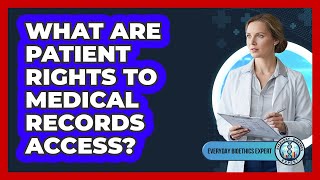 What Are Patient Rights To Medical Records Access?